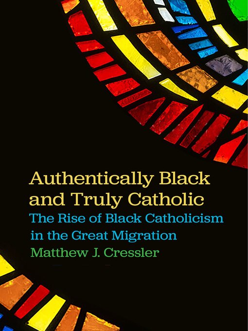 Title details for Authentically Black and Truly Catholic by Matthew J. Cressler - Wait list